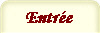 Entr�e&nbsp;